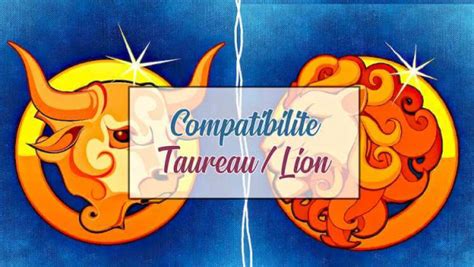 compatibilité homme taureau femme lion|Compatibilité amoureuse : Femme Taureau et Homme Lion